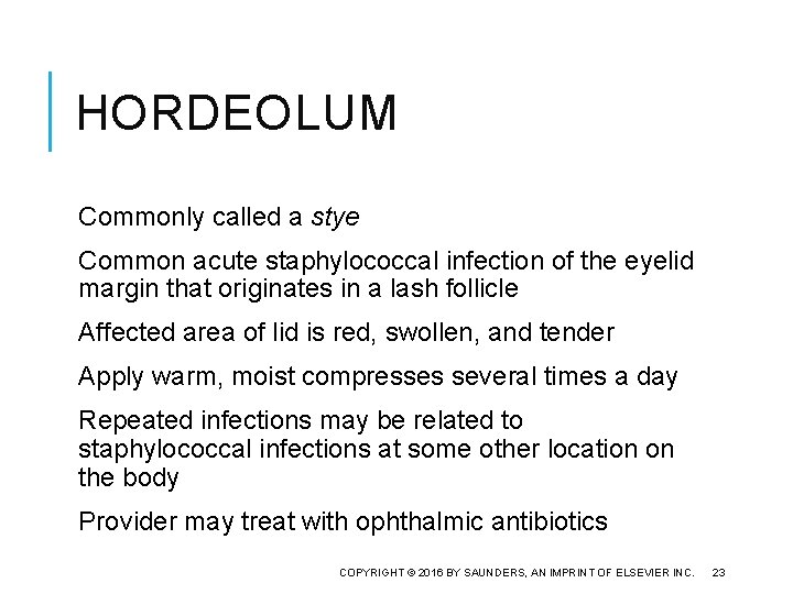 HORDEOLUM Commonly called a stye Common acute staphylococcal infection of the eyelid margin that