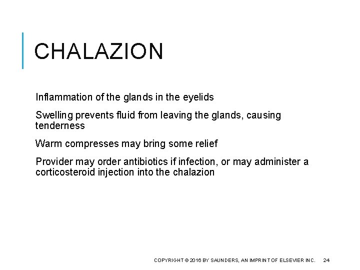 CHALAZION Inflammation of the glands in the eyelids Swelling prevents fluid from leaving the