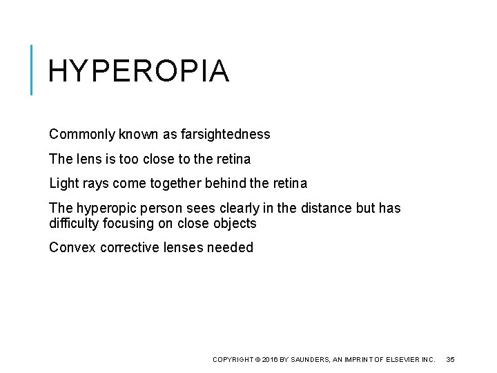 HYPEROPIA Commonly known as farsightedness The lens is too close to the retina Light