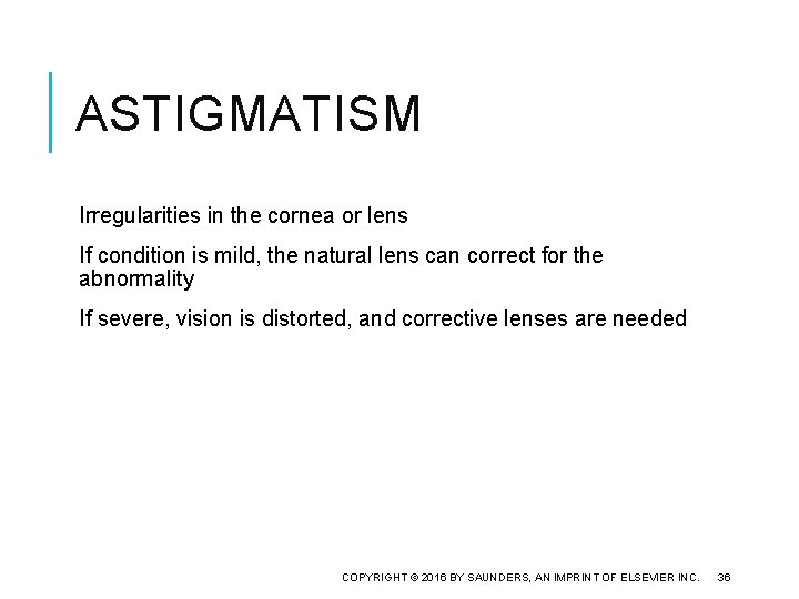 ASTIGMATISM Irregularities in the cornea or lens If condition is mild, the natural lens