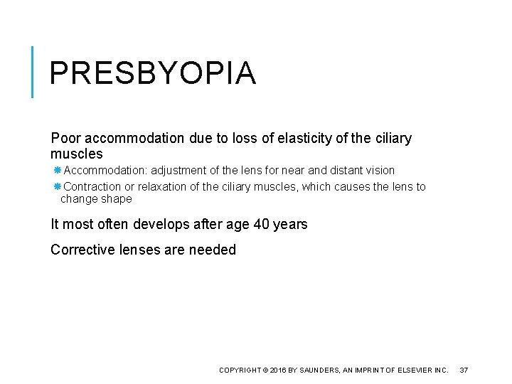 PRESBYOPIA Poor accommodation due to loss of elasticity of the ciliary muscles Accommodation: adjustment