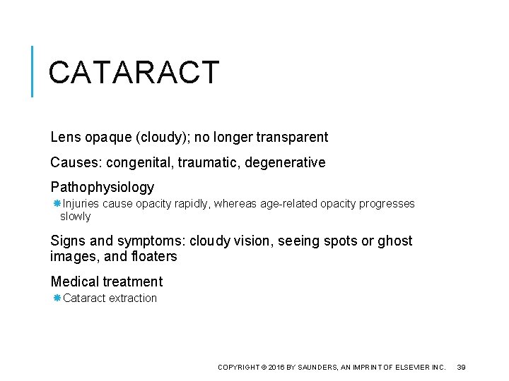 CATARACT Lens opaque (cloudy); no longer transparent Causes: congenital, traumatic, degenerative Pathophysiology Injuries cause