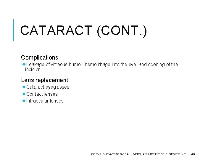 CATARACT (CONT. ) Complications Leakage of vitreous humor, hemorrhage into the eye, and opening