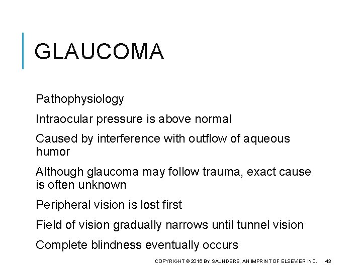 GLAUCOMA Pathophysiology Intraocular pressure is above normal Caused by interference with outflow of aqueous