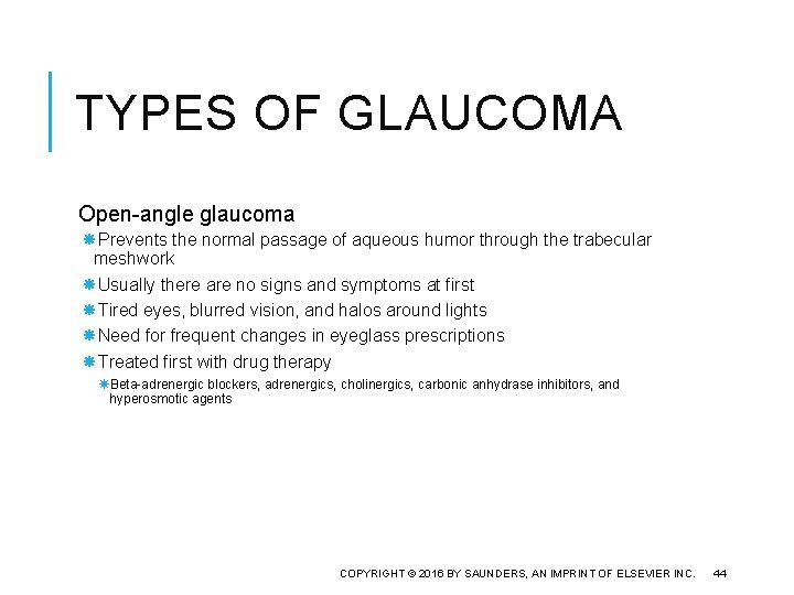 TYPES OF GLAUCOMA Open-angle glaucoma Prevents the normal passage of aqueous humor through the