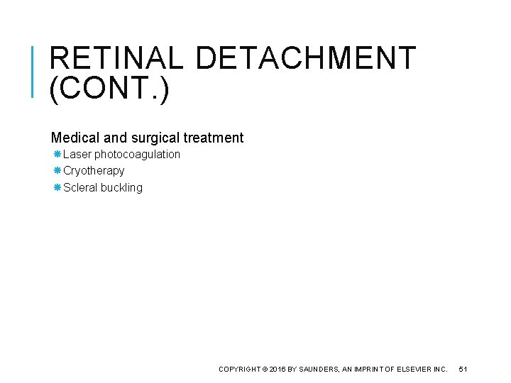 RETINAL DETACHMENT (CONT. ) Medical and surgical treatment Laser photocoagulation Cryotherapy Scleral buckling COPYRIGHT