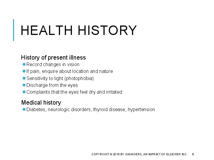 HEALTH HISTORY History of present illness Record changes in vision If pain, enquire about