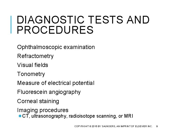 DIAGNOSTIC TESTS AND PROCEDURES Ophthalmoscopic examination Refractometry Visual fields Tonometry Measure of electrical potential