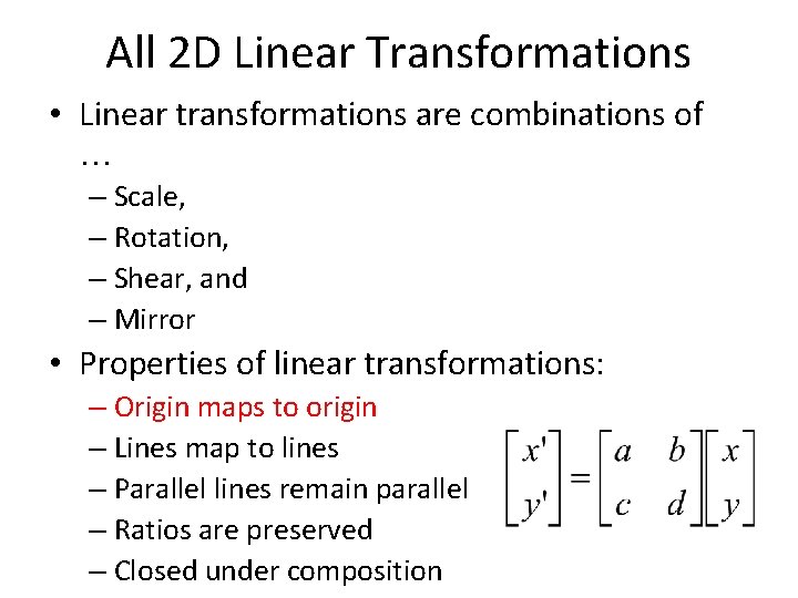 All 2 D Linear Transformations • Linear transformations are combinations of … – Scale,