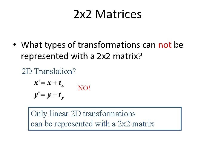 2 x 2 Matrices • What types of transformations can not be represented with