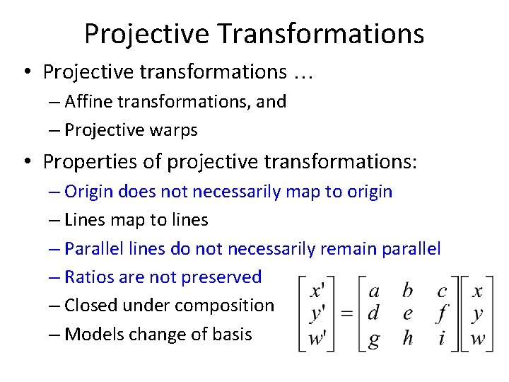 Projective Transformations • Projective transformations … – Affine transformations, and – Projective warps •