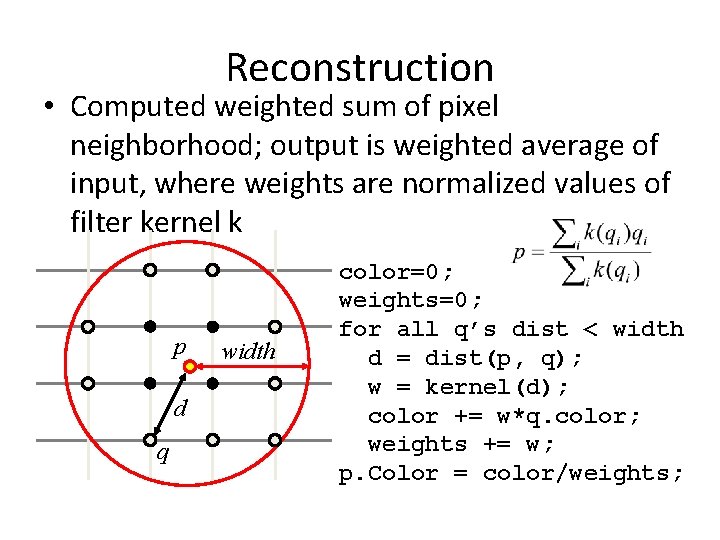 Reconstruction • Computed weighted sum of pixel neighborhood; output is weighted average of input,