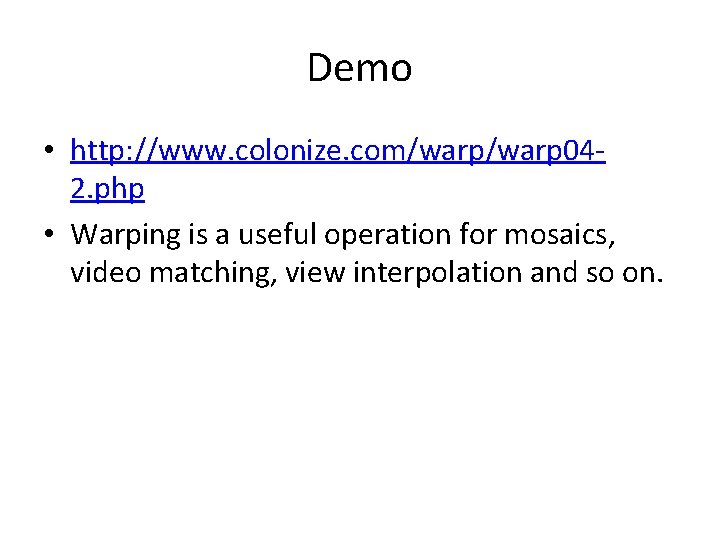 Demo • http: //www. colonize. com/warp 042. php • Warping is a useful operation