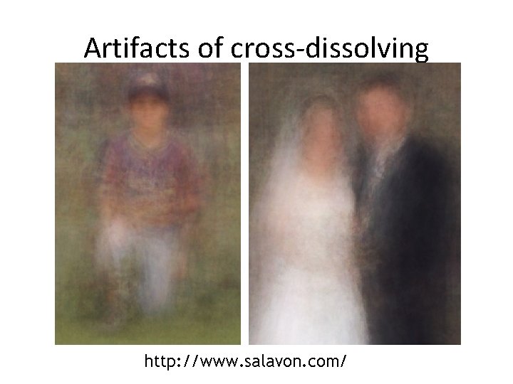 Artifacts of cross-dissolving http: //www. salavon. com/ 