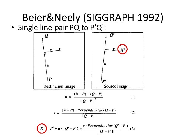 Beier&Neely (SIGGRAPH 1992) • Single line-pair PQ to P’Q’: 