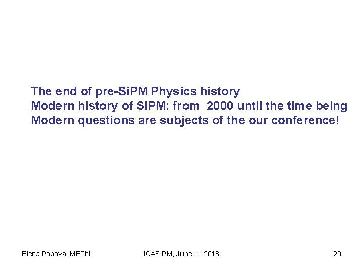 The end of pre-Si. PM Physics history Modern history of Si. PM: from 2000