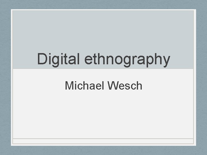Digital ethnography Michael Wesch 