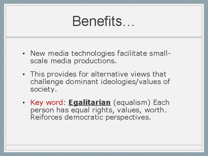 Benefits… • New media technologies facilitate smallscale media productions. • This provides for alternative