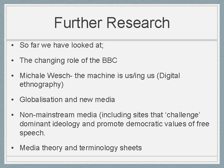 Further Research • So far we have looked at; • The changing role of