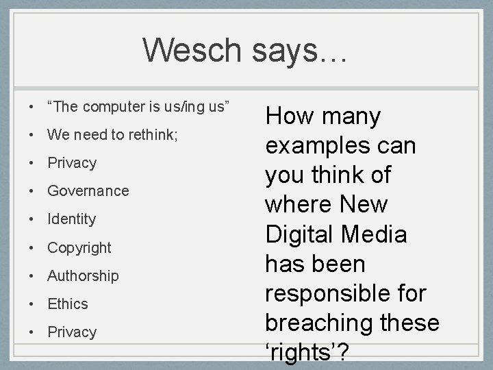 Wesch says… • “The computer is us/ing us” • We need to rethink; •