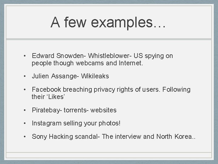 A few examples… • Edward Snowden- Whistleblower- US spying on people though webcams and