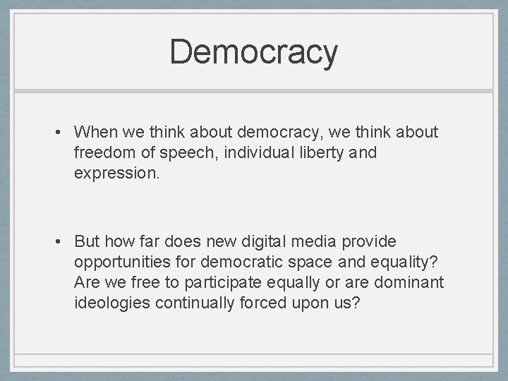 Democracy • When we think about democracy, we think about freedom of speech, individual