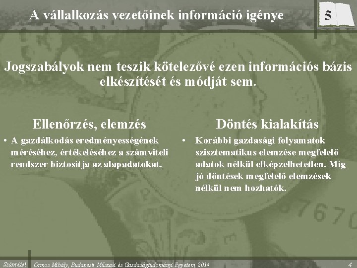 A vállalkozás vezetőinek információ igénye 5 Jogszabályok nem teszik kötelezővé ezen információs bázis elkészítését