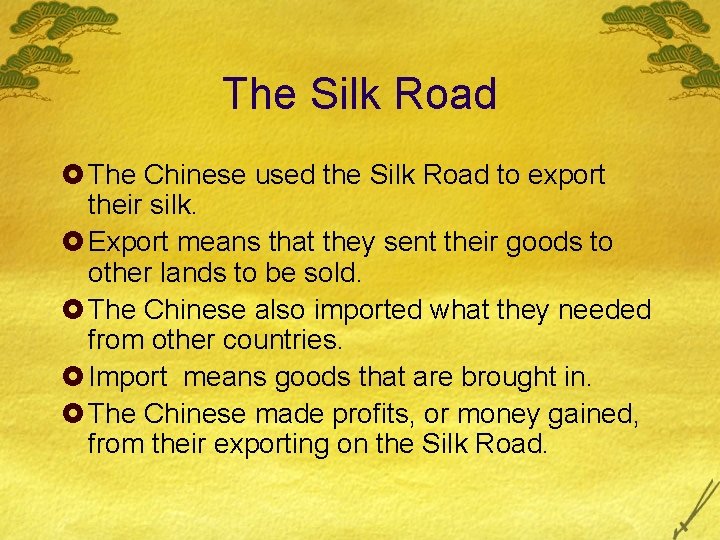 The Silk Road £ The Chinese used the Silk Road to export their silk.