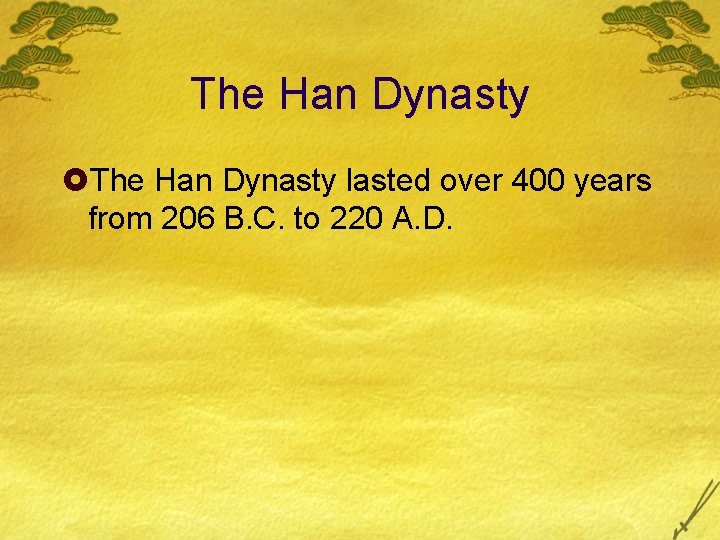 The Han Dynasty £The Han Dynasty lasted over 400 years from 206 B. C.