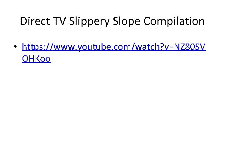 Direct TV Slippery Slope Compilation • https: //www. youtube. com/watch? v=NZ 80 SV OHKoo