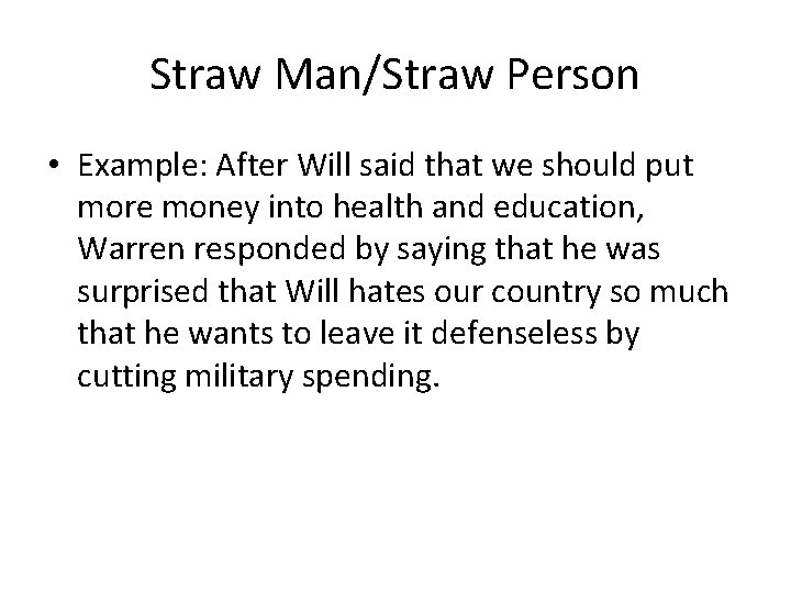 Straw Man/Straw Person • Example: After Will said that we should put more money