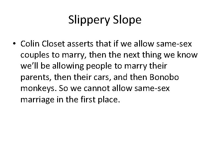 Slippery Slope • Colin Closet asserts that if we allow same-sex couples to marry,