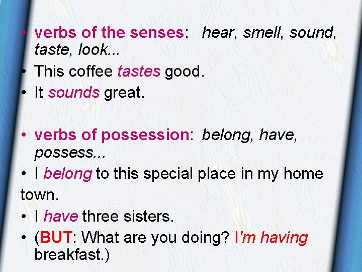 • verbs of the senses: hear, smell, sound, taste, look. . . • • verbs of the senses: hear, smell, sound, taste, look. . . •