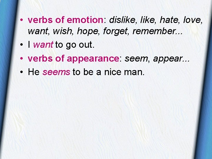 • verbs of emotion: dislike, hate, love, want, wish, hope, forget, remember. . • verbs of emotion: dislike, hate, love, want, wish, hope, forget, remember. .