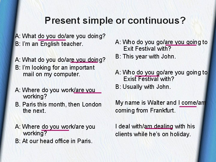 Present simple or continuous? A: What do you do/are you doing? B: I’m an Present simple or continuous? A: What do you do/are you doing? B: I’m an