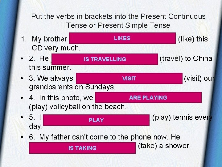 Put the verbs in brackets into the Present Continuous Tense or Present Simple Tense Put the verbs in brackets into the Present Continuous Tense or Present Simple Tense