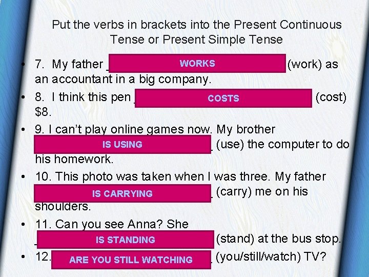 Put the verbs in brackets into the Present Continuous Tense or Present Simple Tense Put the verbs in brackets into the Present Continuous Tense or Present Simple Tense