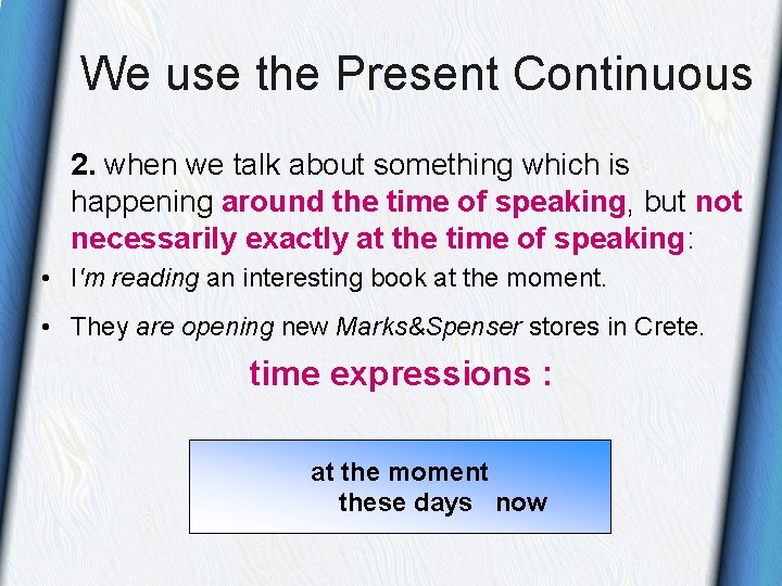 We use the Present Continuous 2. when we talk about something which is happening We use the Present Continuous 2. when we talk about something which is happening