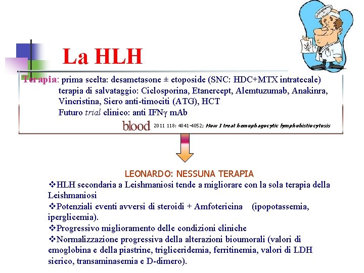 La HLH Terapia: prima scelta: desametasone ± etoposide (SNC: HDC+MTX intratecale) terapia di salvataggio: