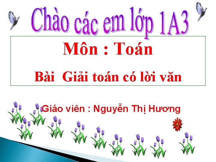 Môn : Toán Bài Giải toán có lời văn Giáo viên : Nguyễn Thị