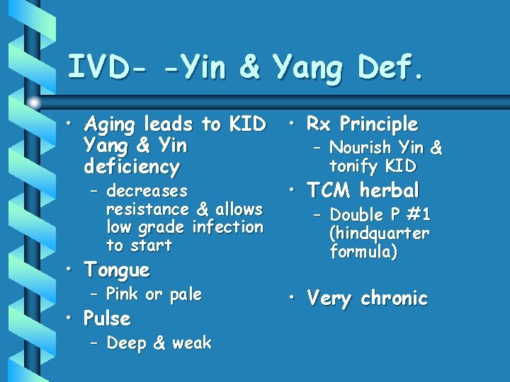 IVD- -Yin & Yang Def. • Aging leads to KID • Rx Principle Yang