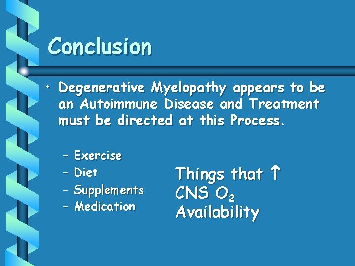 Conclusion • Degenerative Myelopathy appears to be an Autoimmune Disease and Treatment must be