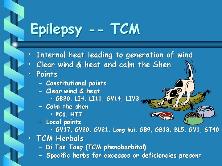 Epilepsy -- TCM • Internal heat leading to generation of wind • Clear wind