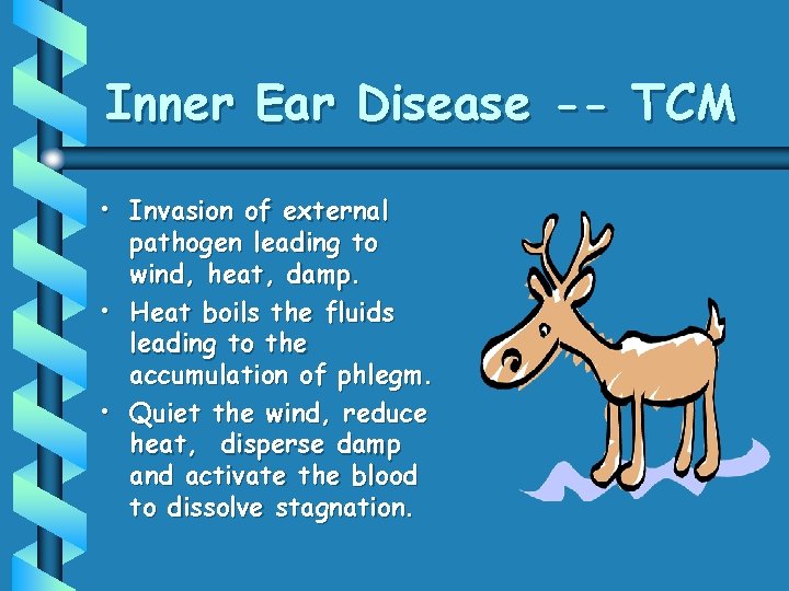 Inner Ear Disease -- TCM • Invasion of external pathogen leading to wind, heat,