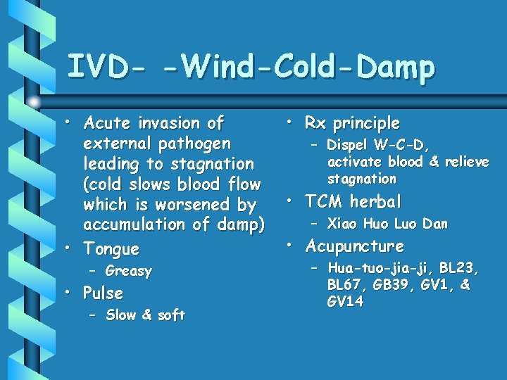 IVD- -Wind-Cold-Damp • Acute invasion of external pathogen leading to stagnation (cold slows blood