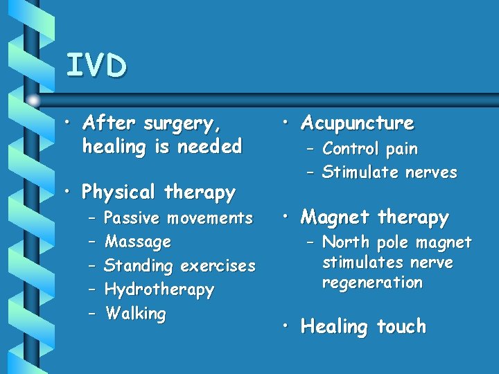 IVD • After surgery, healing is needed • Physical therapy – – – Passive