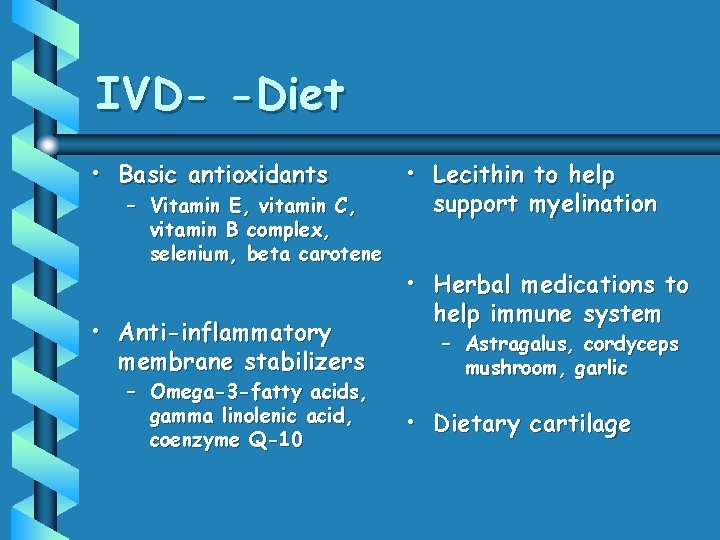 IVD- -Diet • Basic antioxidants – Vitamin E, vitamin C, vitamin B complex, selenium,