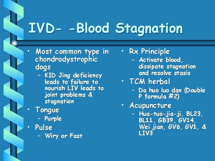 IVD- -Blood Stagnation • Most common type in chondrodystrophic dogs – KID Jing deficiency