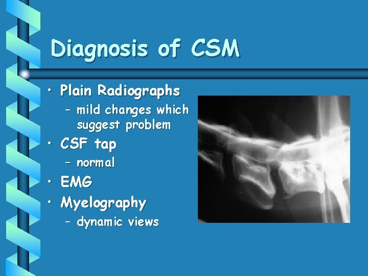 Diagnosis of CSM • Plain Radiographs – mild changes which suggest problem • CSF