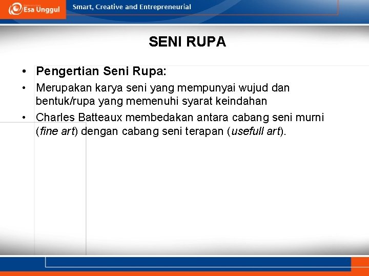 SENI RUPA • Pengertian Seni Rupa: • Merupakan karya seni yang mempunyai wujud dan